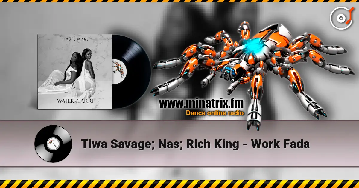 Tiwa Savage; Nas; Rich King - Work Fada escuchar online en alta calidad | Minatrix.FM