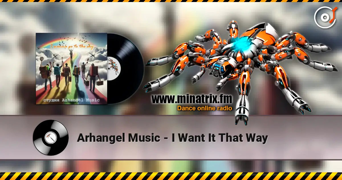 Arhangel Music - I Want It That Way escuchar online en alta calidad | Minatrix.FM