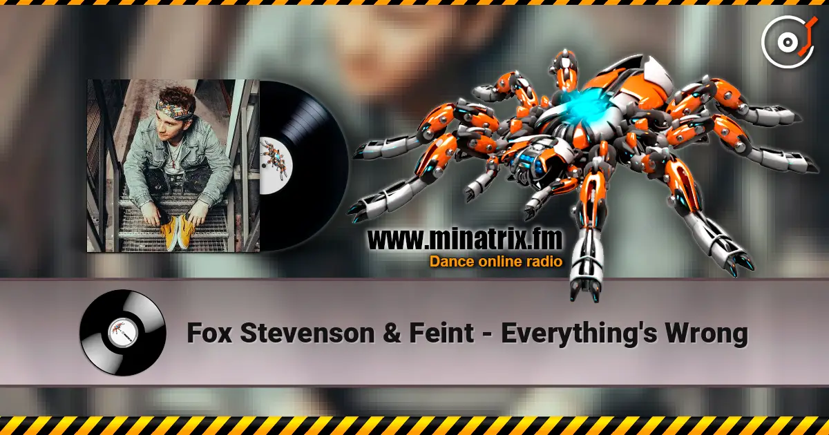 Fox Stevenson & Feint - Everything's Wrong escuchar online en alta calidad | Minatrix.FM