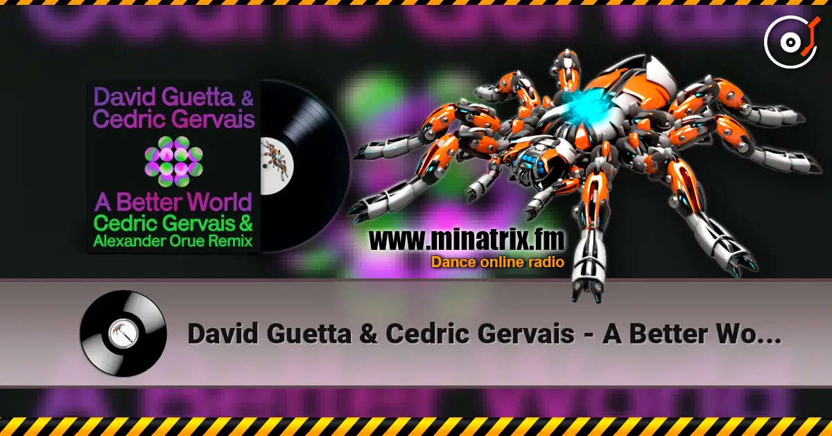 David Guetta & Cedric Gervais - A Better World (Cedric Gervais & Alexander Orue Remix) escuchar online en alta calidad | Minatrix.FM