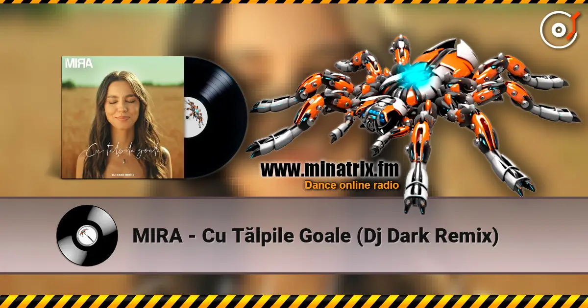 MIRA - Cu Tălpile Goale (Dj Dark Remix) escuchar online en alta calidad | Minatrix.FM