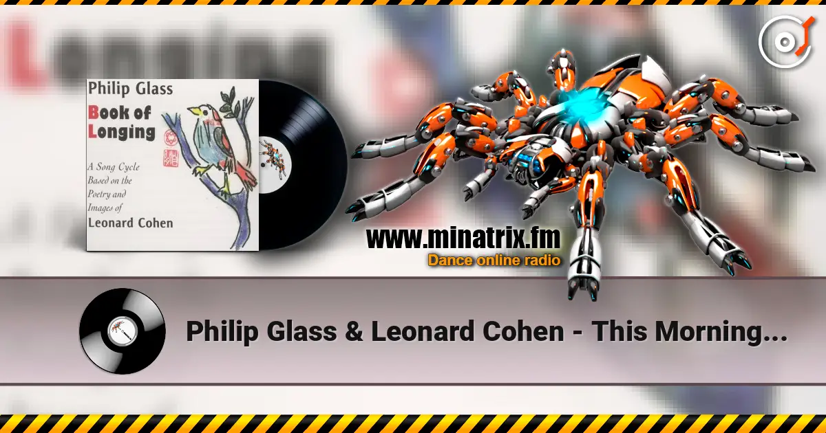 Philip Glass & Leonard Cohen - This Morning I Woke Up Again escuchar online en alta calidad | Minatrix.FM