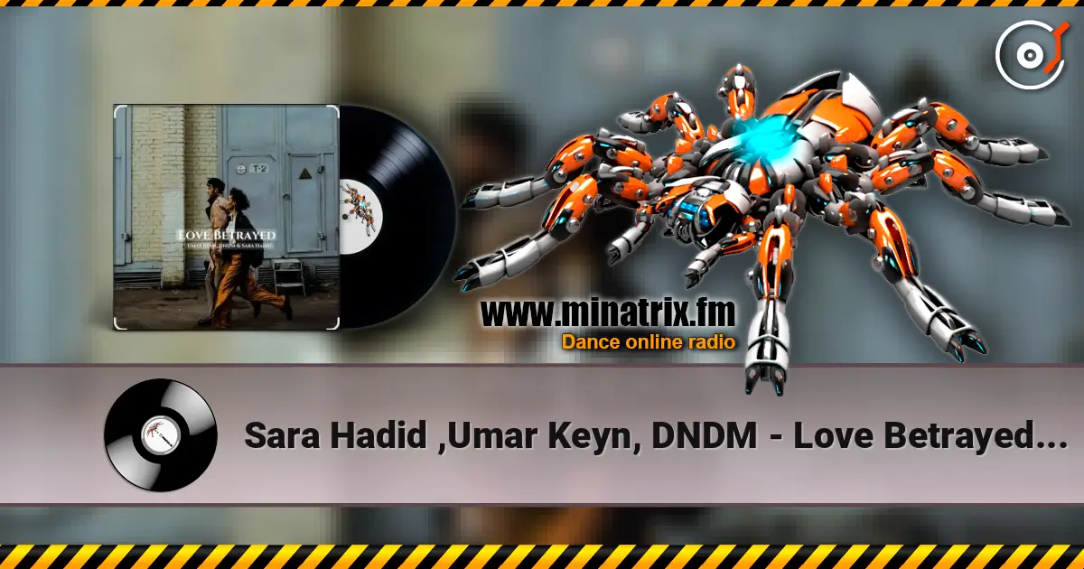 Sara Hadid ,Umar Keyn, DNDM - Love Betrayed (2025) escuchar online en alta calidad | Minatrix.FM