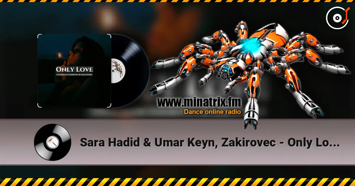 Sara Hadid & Umar Keyn, Zakirovec - Only Love (Original Mix) escuchar online en alta calidad | Minatrix.FM