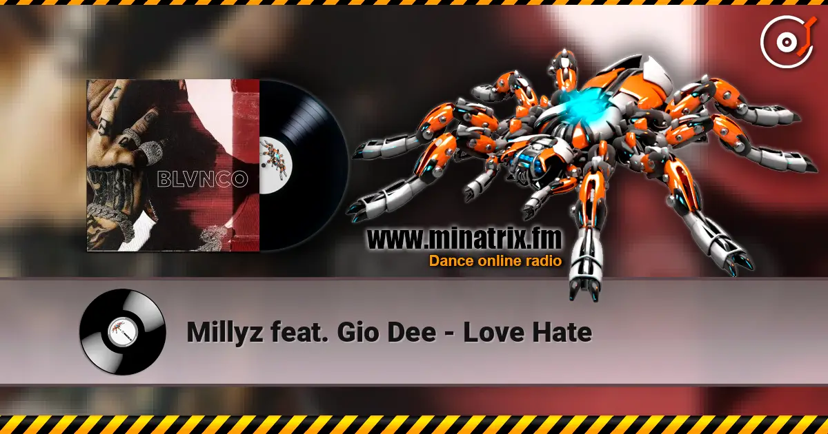 Millyz feat. Gio Dee - Love Hate escuchar online en alta calidad | Minatrix.FM