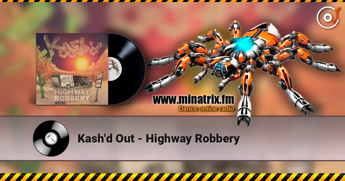 Kash'd Out - Highway Robbery escuchar online en alta calidad | Minatrix.FM