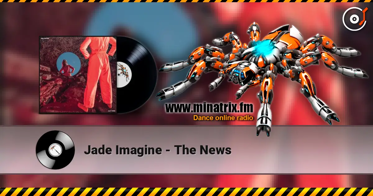 Jade Imagine - The News escuchar online en alta calidad | Minatrix.FM