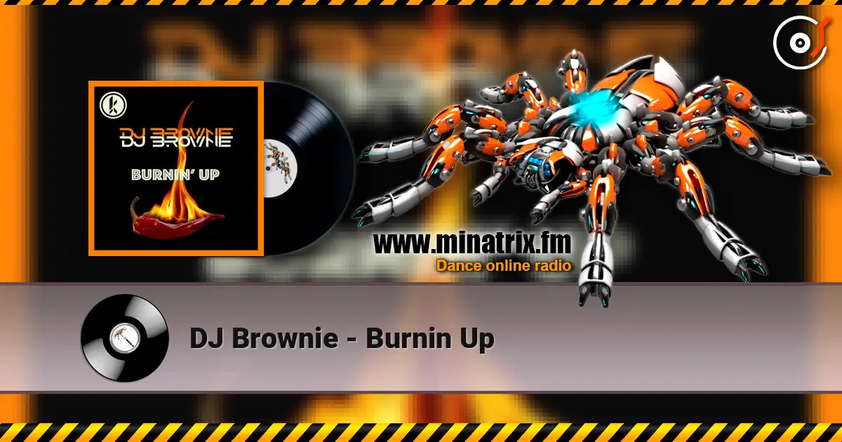 DJ Brownie - Burnin Up escuchar online en alta calidad | Minatrix.FM
