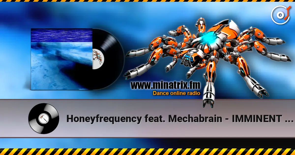 Honeyfrequency feat. Mechabrain - IMMINENT MORNING escuchar online en alta calidad | Minatrix.FM