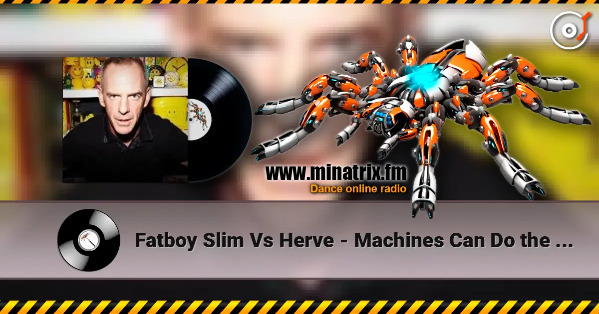 Fatboy Slim Vs Herve - Machines Can Do the Work (Afghan Headspin Remix) escuchar online en alta calidad | Minatrix.FM