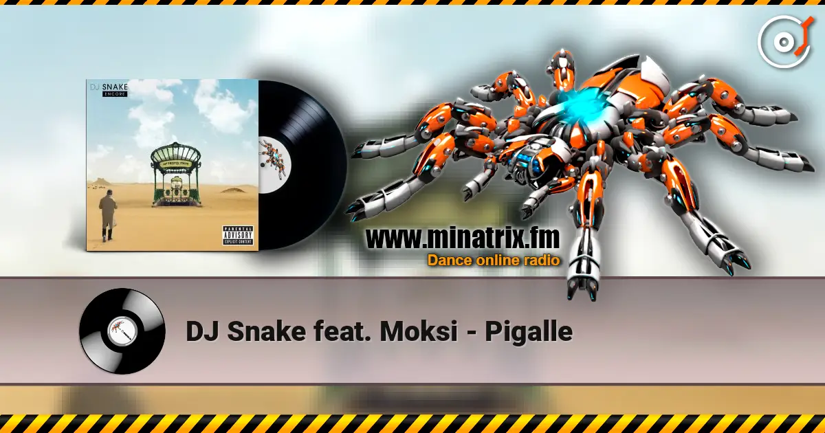 DJ Snake feat. Moksi - Pigalle escuchar online en alta calidad | Minatrix.FM