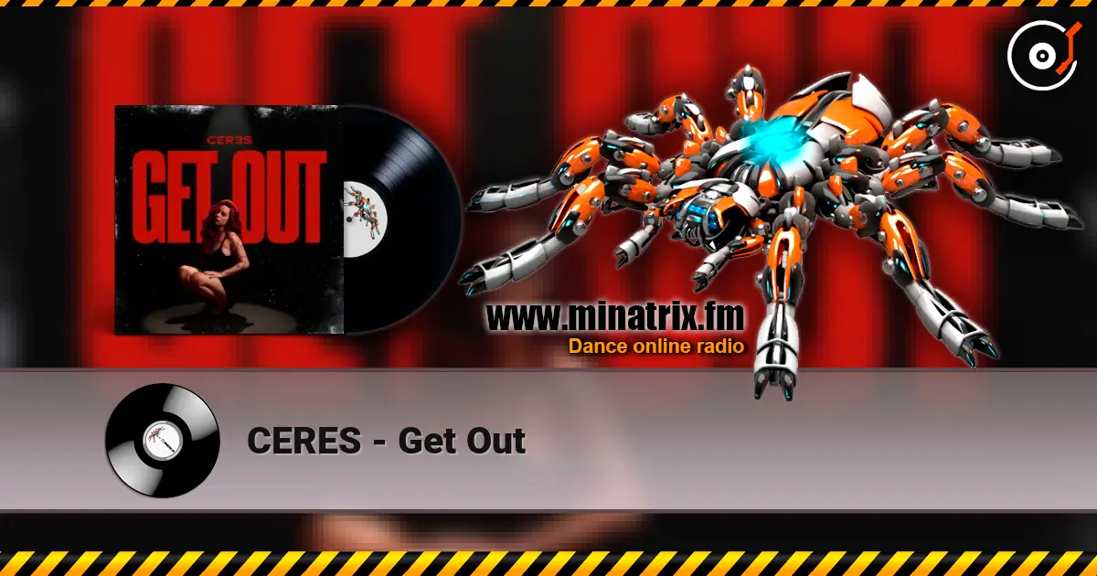 CERES - Get Out escuchar online en alta calidad | Minatrix.FM