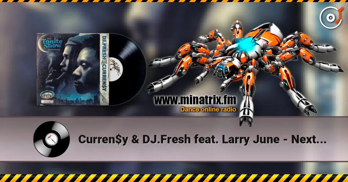 Curren$y & DJ.Fresh feat. Larry June - Next One escuchar online en alta calidad | Minatrix.FM