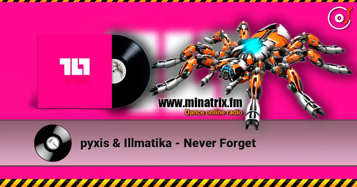 pyxis & Illmatika - Never Forget escuchar online en alta calidad | Minatrix.FM
