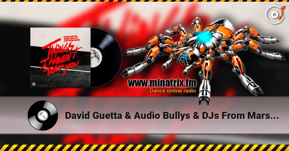 David Guetta & Audio Bullys & DJs From Mars - Things I Haven’t Told You escuchar online en alta calidad | Minatrix.FM