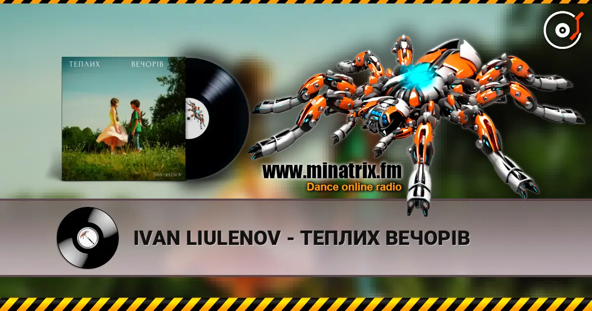 IVAN LIULENOV - ТЕПЛИХ ВЕЧОРІВ escuchar online en alta calidad | Minatrix.FM