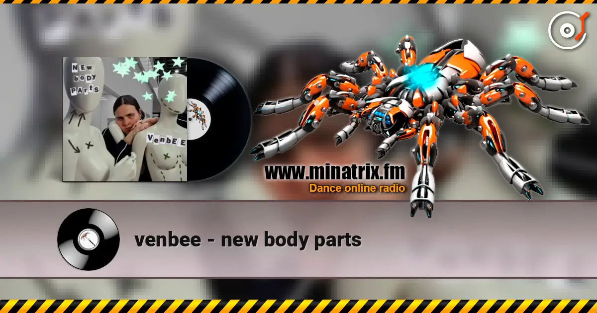 venbee - new body parts escuchar online en alta calidad | Minatrix.FM