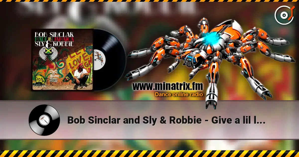 Bob Sinclar and Sly & Robbie - Give a lil  love escuchar online en alta calidad | Minatrix.FM