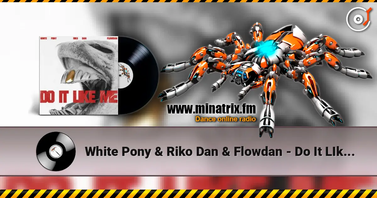 White Pony & Riko Dan & Flowdan - Do It LIke Me (VIP) escuchar online en alta calidad | Minatrix.FM