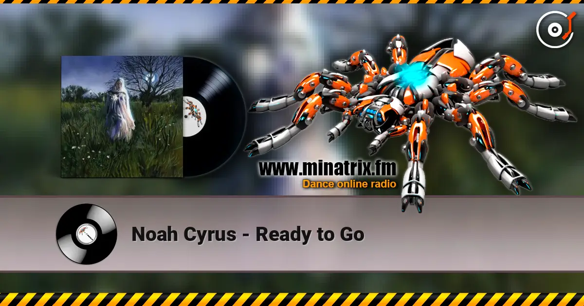 Noah Cyrus - Ready to Go escuchar online en alta calidad | Minatrix.FM