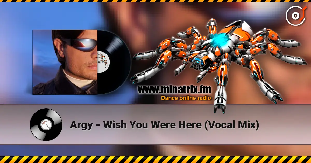 Argy - Wish You Were Here (Vocal Mix) escuchar online en alta calidad | Minatrix.FM