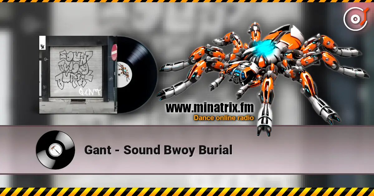 Gant - Sound Bwoy Burial escuchar online en alta calidad | Minatrix.FM