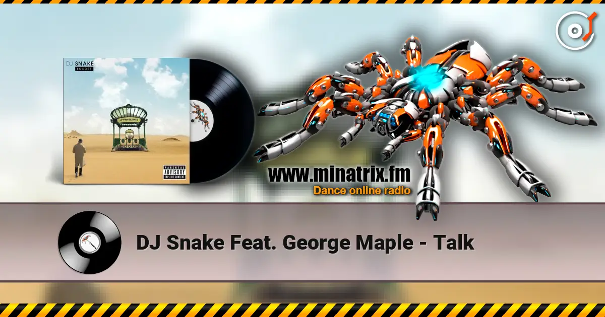 DJ Snake Feat. George Maple - Talk escuchar online en alta calidad | Minatrix.FM