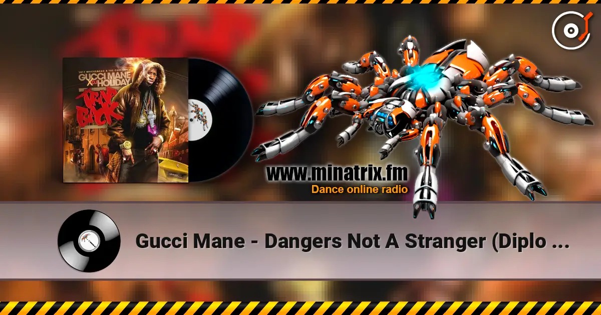 Gucci Mane - Dangers Not A Stranger (Diplo Remix) escuchar online en alta calidad | Minatrix.FM