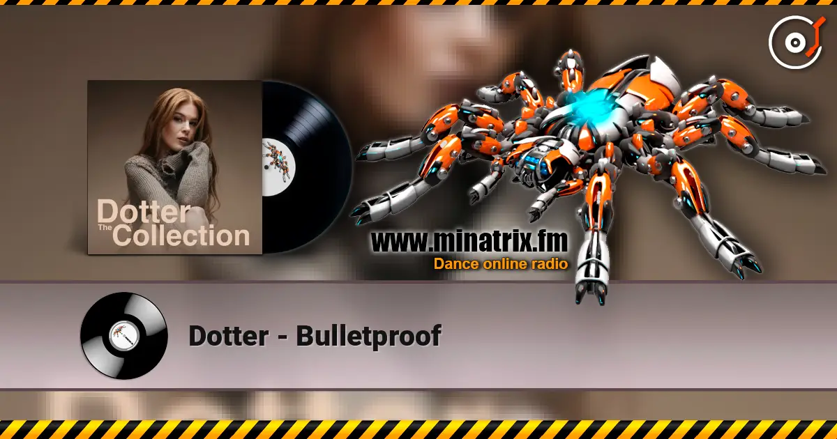 Dotter - Bulletproof escuchar online en alta calidad | Minatrix.FM