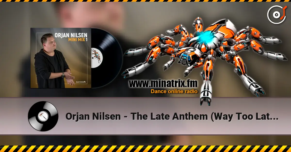 Orjan Nilsen - The Late Anthem (Way Too Late Mix) escuchar online en alta calidad | Minatrix.FM