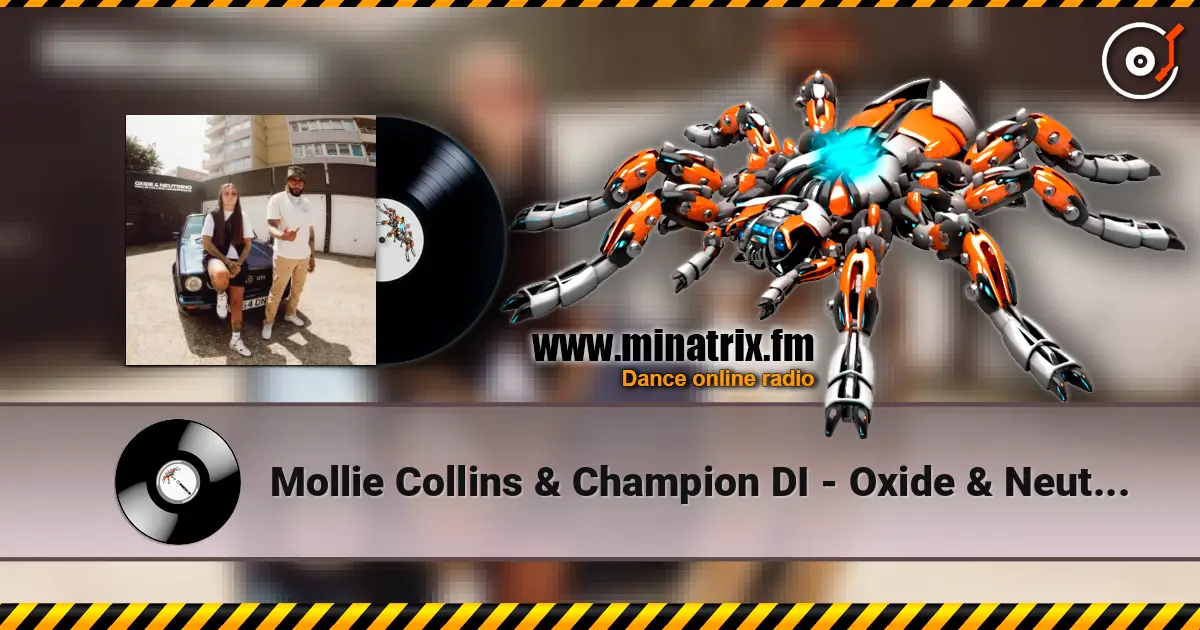 Mollie Collins & Champion DI - Oxide & Neutrino escuchar online en alta calidad | Minatrix.FM