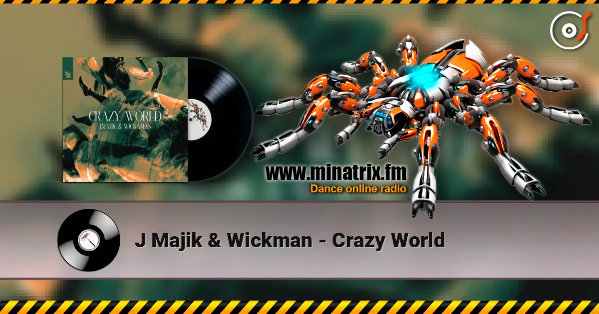J Majik & Wickman - Crazy World escuchar online en alta calidad | Minatrix.FM