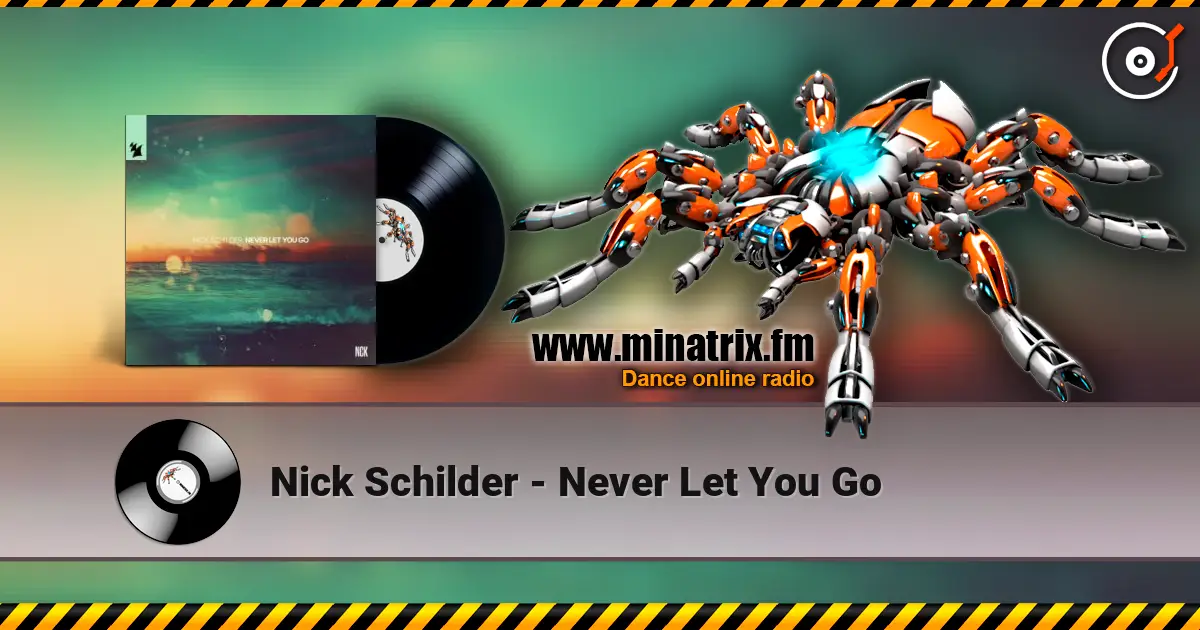 Nick Schilder - Never Let You Go escuchar online en alta calidad | Minatrix.FM