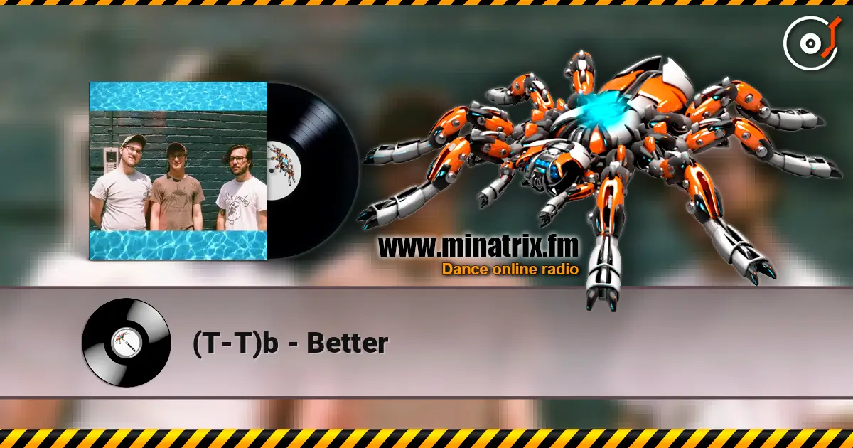 (T-T)b - Better escuchar online en alta calidad | Minatrix.FM