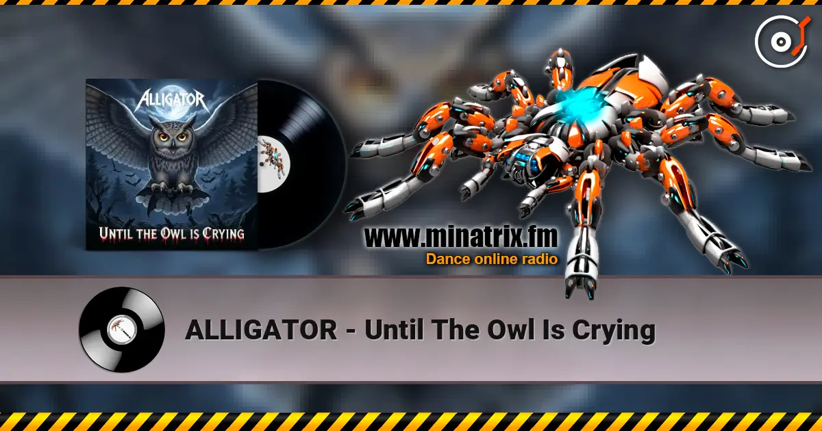 ALLIGATOR - Until The Owl Is Crying escuchar online en alta calidad | Minatrix.FM