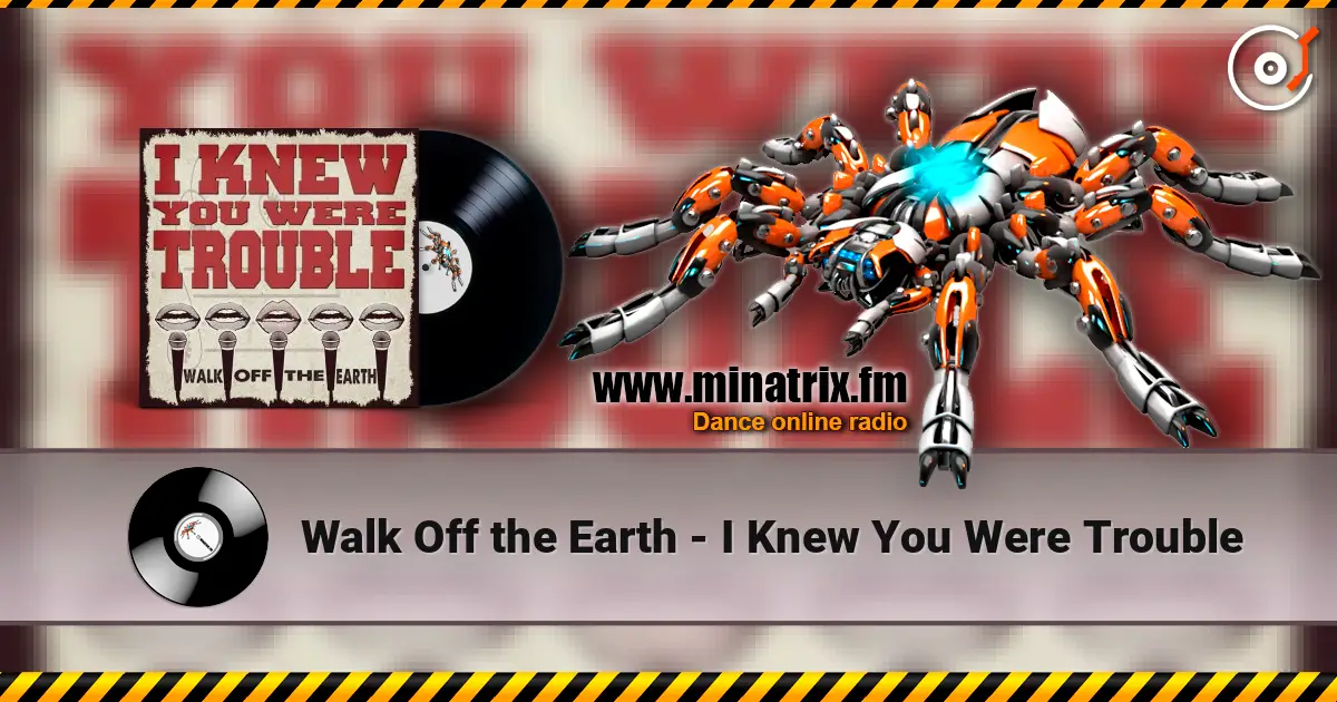 Walk Off the Earth - I Knew You Were Trouble escuchar online en alta calidad | Minatrix.FM