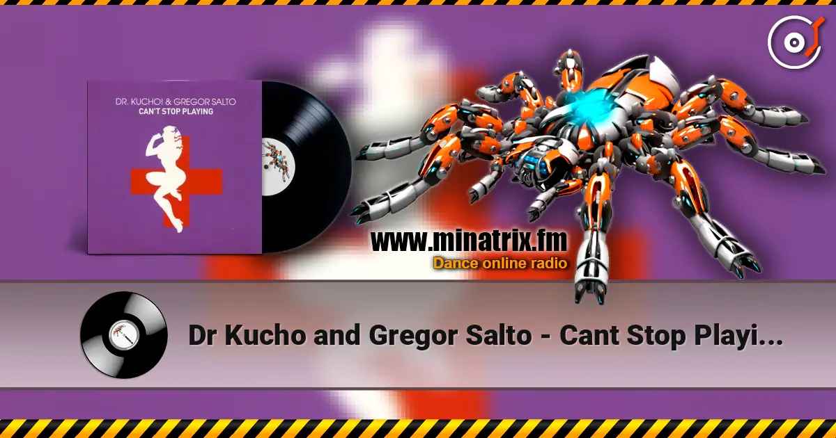 Dr Kucho and Gregor Salto - Cant Stop Playing (Klaas and Micha Moor Remix) escuchar online en alta calidad | Minatrix.FM