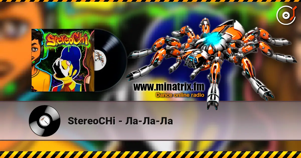 StereoCHi - Ла-Ла-Ла escuchar online en alta calidad | Minatrix.FM