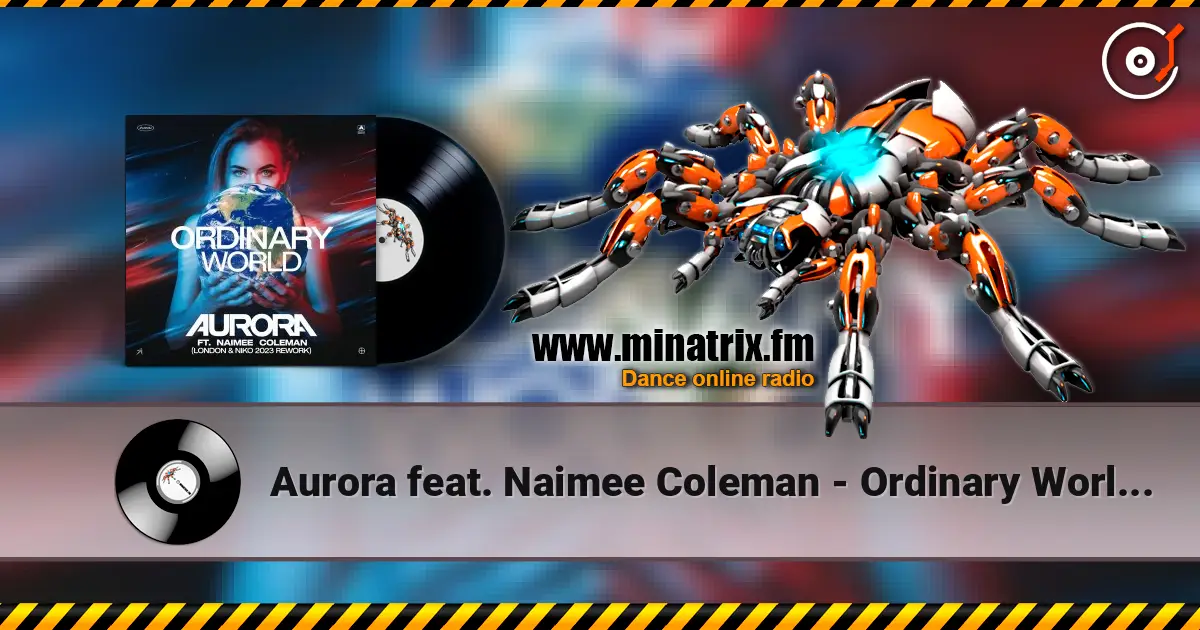 Aurora feat. Naimee Coleman - Ordinary World (Club Mix) escuchar online en alta calidad | Minatrix.FM