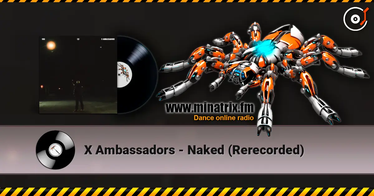 X Ambassadors - Naked (Rerecorded) escuchar online en alta calidad | Minatrix.FM