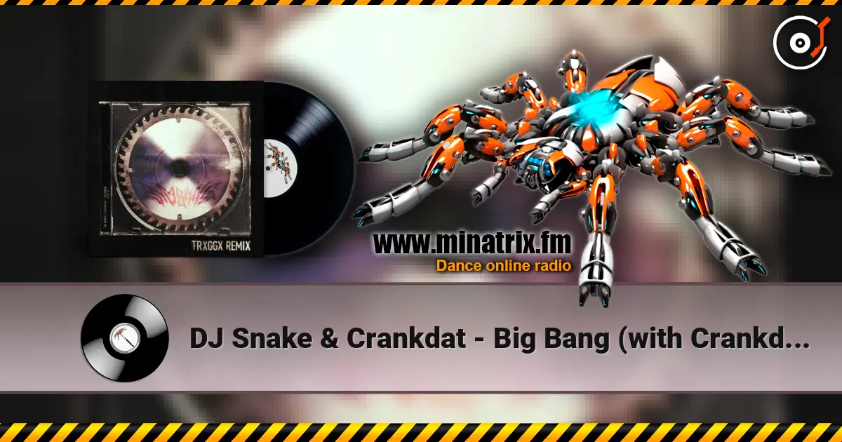 DJ Snake & Crankdat - Big Bang (with Crankdat, TRXGGX Remix) escuchar online en alta calidad | Minatrix.FM