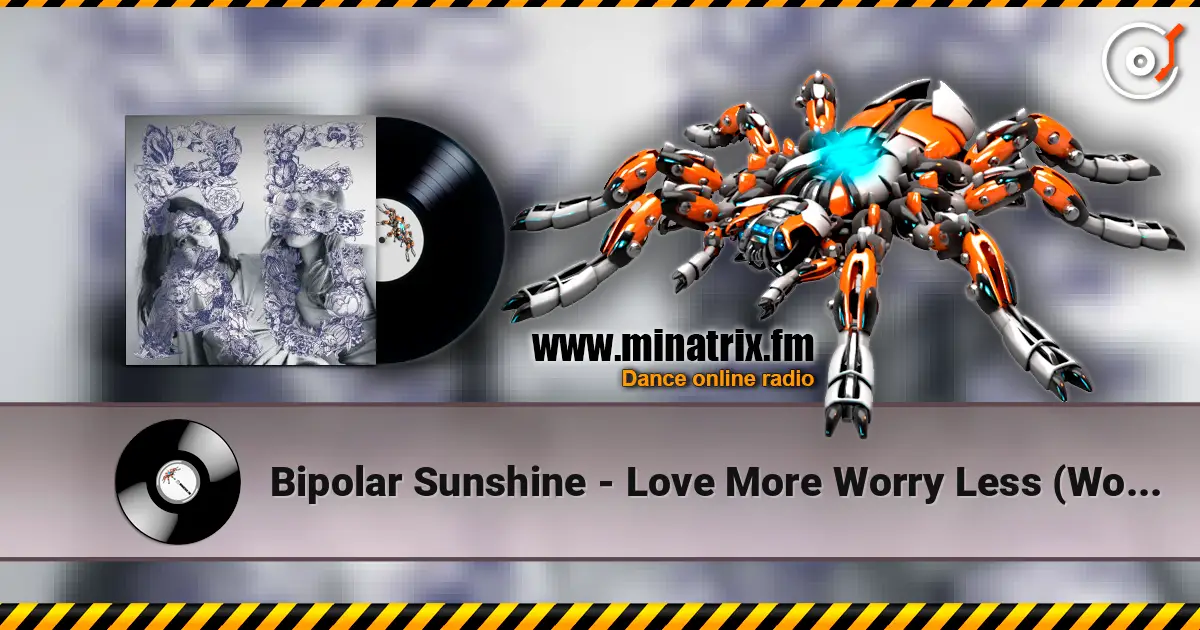 Bipolar Sunshine - Love More Worry Less (Woz Remix) escuchar online en alta calidad | Minatrix.FM