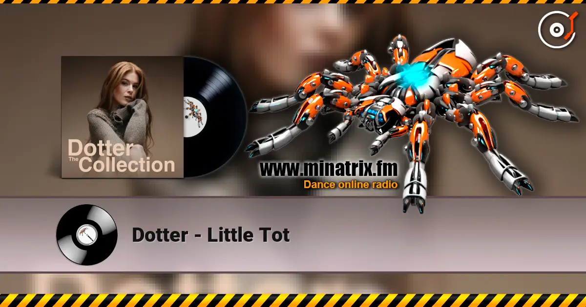 Dotter - Little Tot escuchar online en alta calidad | Minatrix.FM
