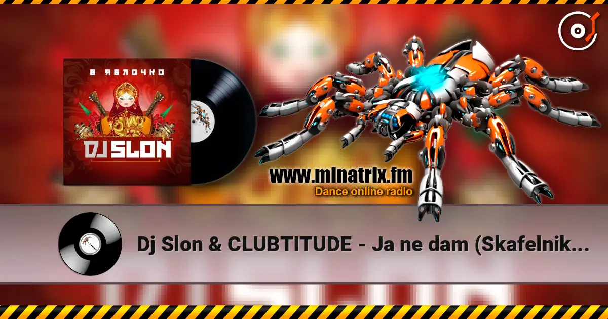 Dj Slon & CLUBTITUDE - Ja ne dam (Skafelnikof Reboot) escuchar online en alta calidad | Minatrix.FM