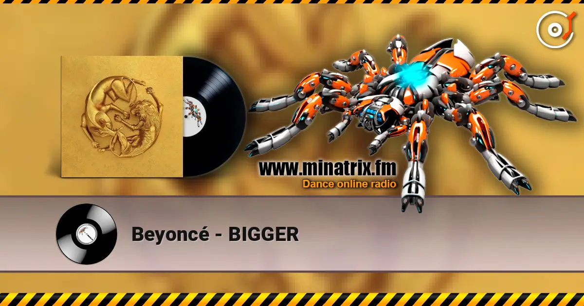 Beyoncé - BIGGER escuchar online en alta calidad | Minatrix.FM