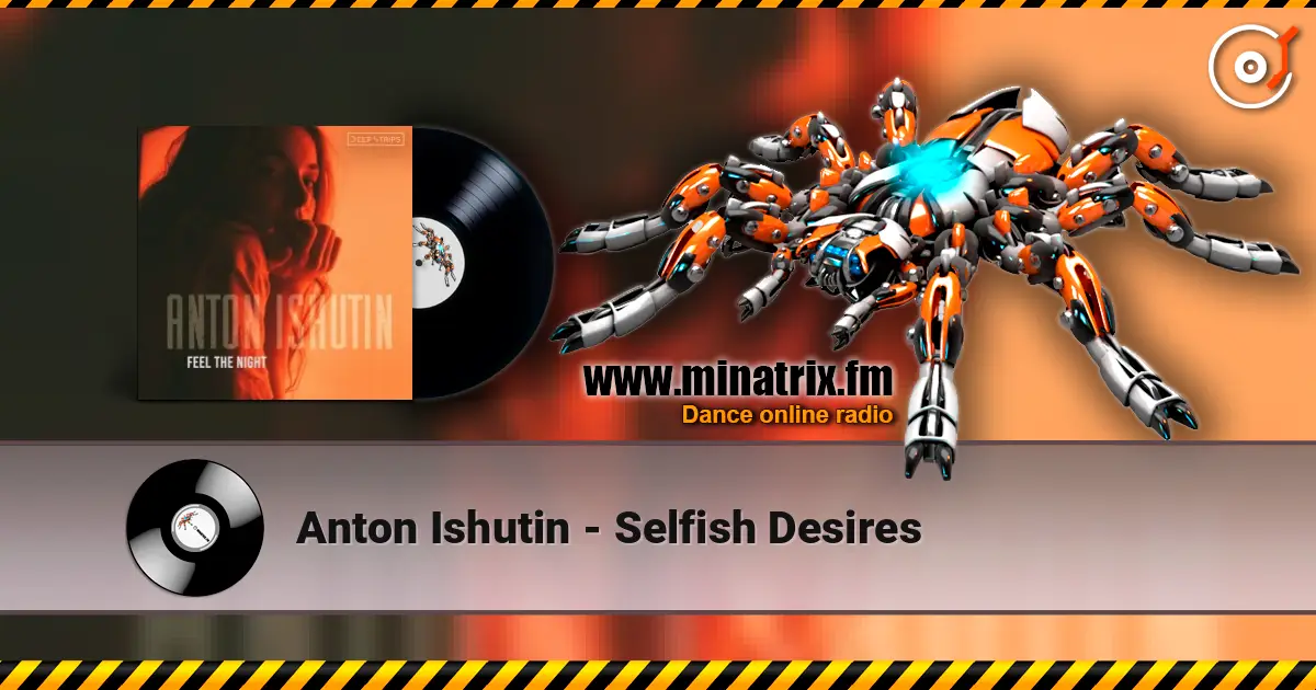 Anton Ishutin - Selfish Desires escuchar online en alta calidad | Minatrix.FM