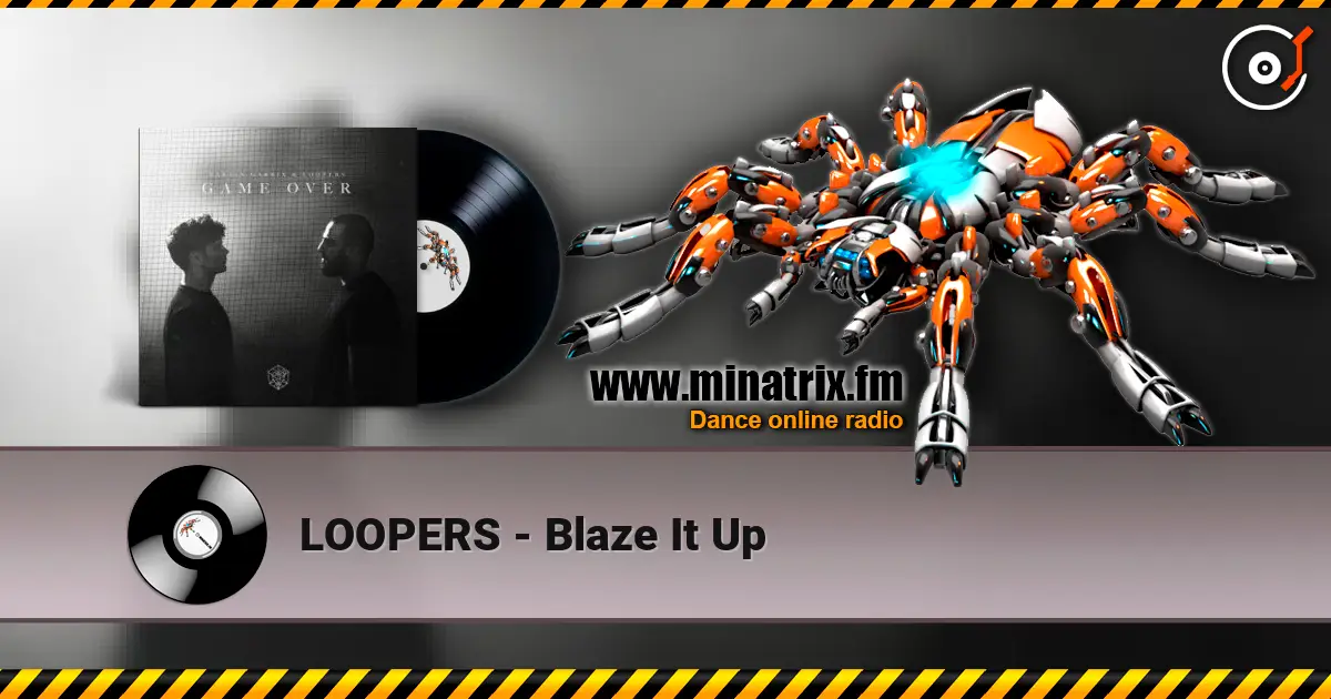 LOOPERS - Blaze It Up escuchar online en alta calidad | Minatrix.FM