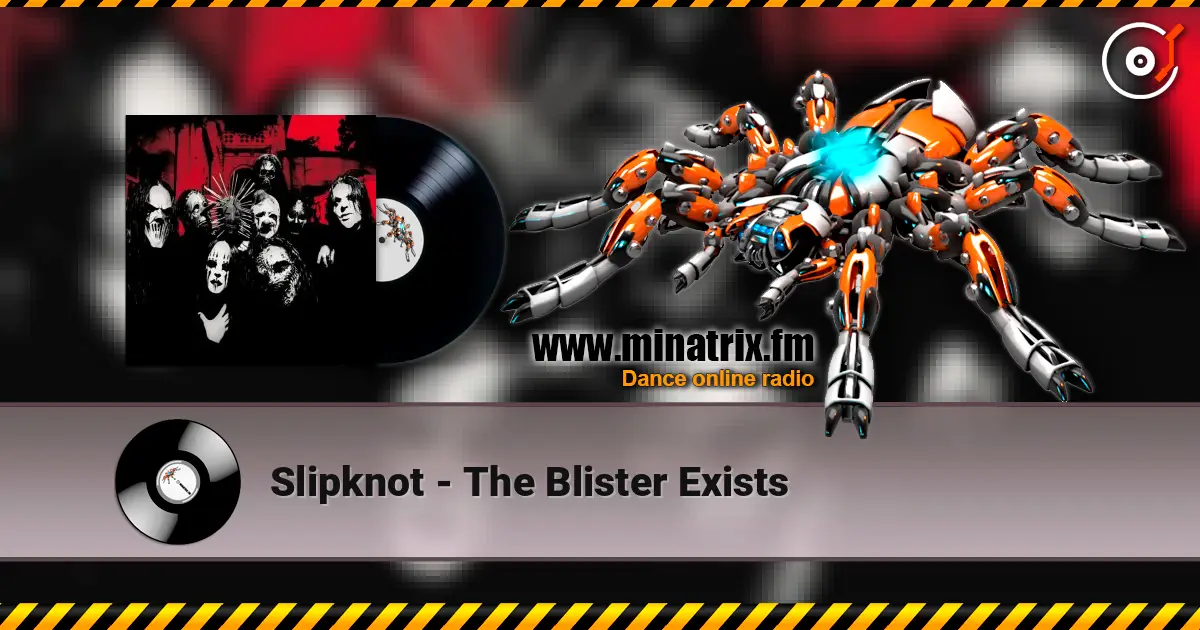 Slipknot - The Blister Exists escuchar online en alta calidad | Minatrix.FM