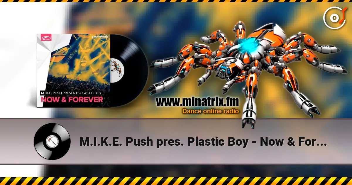 M.I.K.E. Push pres. Plastic Boy - Now & Forever escuchar online en alta calidad | Minatrix.FM