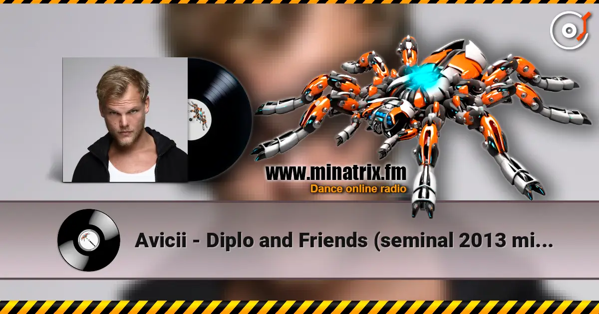 Avicii - Diplo and Friends (seminal 2013 mix, tribute to Avicii) escuchar online en alta calidad | Minatrix.FM